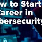 How to Start a Career in Cybersecurity